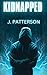 Kidnapped by J. Patterson