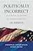 Politically Incorrect Personal Application & Study Guide: Real Faith In An Era of Unreal Politics