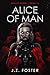 Alice, Of Man by J.Z. Foster