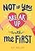 Not If You Break Up with Me...