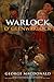 Warlock o' Glenwarlock (Illustrated, Biography, Annotated)