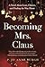 Becoming Mrs. Claus: A Novel About Love, Choices, and Finding the Way Home