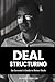 Deal Structuring: An Investor’s Guide to Better Deals