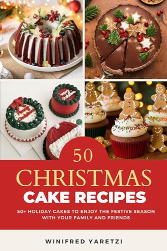 CHRISTMAS CAKE RECIPES: 50+ holiday cakes to enjoy the festive season with your family and friends (Kindle Edition)