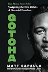 GOTCHA: Your Money-Smart GPS Navigating the Five Pitfalls of Financial Freedom
