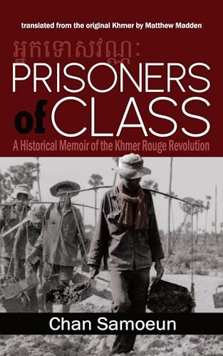 Prisoners of Class: A Historical Memoir of the Khmer Rouge Revolution (Kindle Edition)