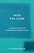 Into the Flow: A Gentle Guide to Mindfulness Meditation