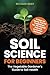 Soil Science for Beginners: The Vegetable Gardener’s Guide to Soil Health – 9 Steps to Stellar Soil for Traditional, No-Till, Raised Bed and Container Gardens