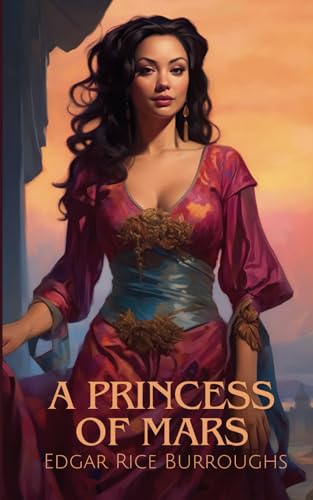A Princess of Mars: The Odyssey of John Carter From the First book in the Barsoom Series
