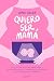 Quiero ser mamá: Todo lo qu...