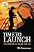 TIME TO LAUNCH: TAKE COMMAND AND CHANGE YOUR LIFE