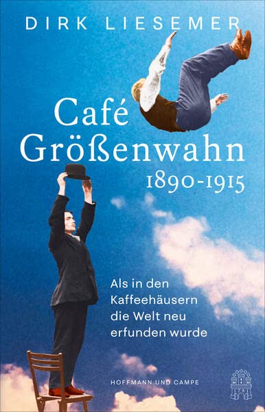 Café Größenwahn 1890-1915: Als in den Kaffeehäusern die Welt neu erfunden wurde (Hardcover)