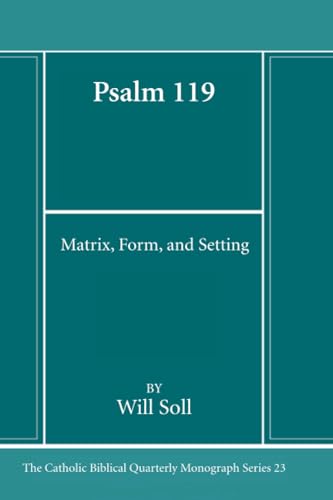 Psalm 119: Matrix, Form, and Setting (Catholic Biblical Quarterly Monograph Series)