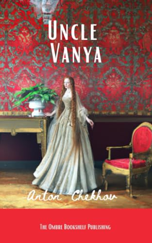 Uncle Vanya: Scenes from Country Life in Four Acts. A play