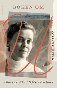 Boken om U * Ulla Isaksson: Ett liv, ett författarskap, en farmor (Hardcover)