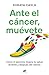 Ante el cáncer, muévete: Cómo el ejercicio mejora tu salud durante y después del cáncer (Spanish Edition)