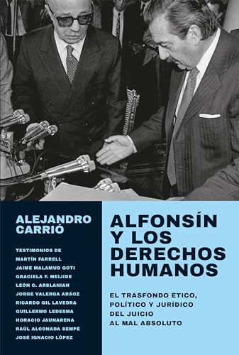 Alfonsín y los derechos humanos: El trasfondo ético, político y jurídico del juicio al mal absoluto (Spanish Edition)