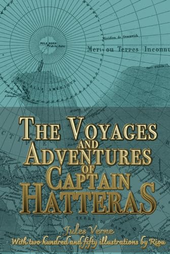 The Voyages and Adventures of Captain Hatteras: Adventure Novel with Two Hundred and Fifty Illustrations by Riou
