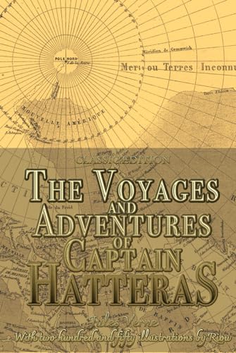 The Voyages and Adventures of Captain Hatteras: Adventure Novel with Two Hundred and Fifty Illustrations by Riou