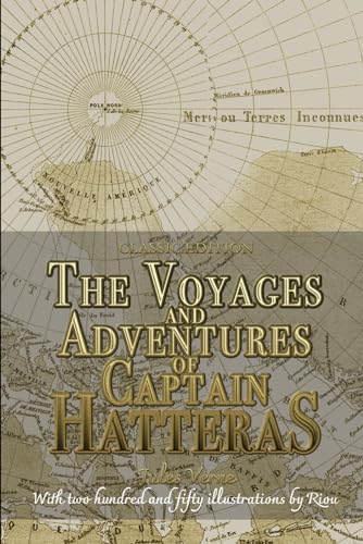 The Voyages and Adventures of Captain Hatteras: Adventure Novel with Two Hundred and Fifty Illustrations by Riou