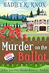 Murder on the Ballot: A Blue Lake Cozy Murder Mystery - Book 6 (Blue Lake Cozy Murder Mysteries)