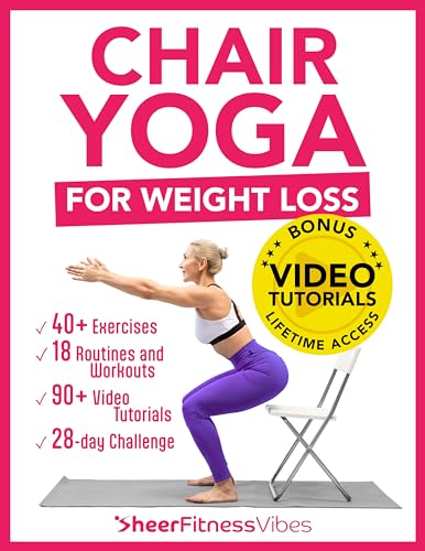 Chair Yoga for Weight Loss: 10 Minutes a Day to Transform: Low-Impact Exercises for Seniors and Beginners (Quick and Easy Home Workouts by Sheer Fitness Vibes)