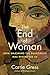 The End of Woman: How Smashing the Patriarchy Has Destroyed Us