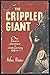 The crippled giant;: A biza...