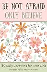 180 Daily Devotions for Teen Girls : Be Not Afraid, Only Believe | Prayers and Devotionals for Teen Girls (Christian Books for Teens) 180 Daily Devotions for Teen Girls : Be Not Afraid, Only Believe | Prayers and Devotionals for Teen Girls (Christian Books for Teens)