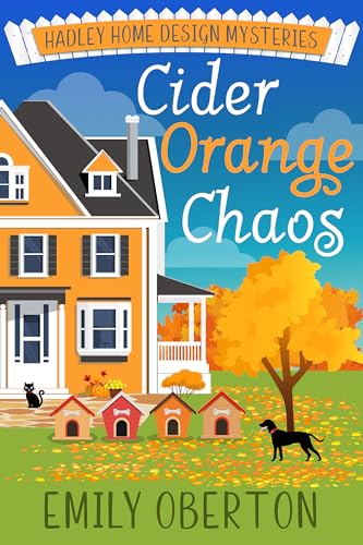 Cider Orange Chaos: Hadley Home Design Cozy Mysteries Book 4 (Kindle Edition)