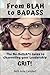 From BLAH to BADASS: The No-Bullsh*t Guide To Channeling Your Leadership GRIT!