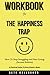 Workbook For The Happiness Trap: How to Stop Struggling and Start Living(Second Edition)(A Practical Guide To Russ Harris's Book)