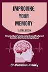 Improving Your Memory workbook: A Practical Guide To Build a Better Brain at Any Age and Remember What You're Starting to Forget Improving Your Memory workbook: A Practical Guide To Build a Better Brain at Any Age and Remember What You're Starting to Forget