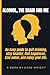 ALCOHOL, THE BRAIN AND ME: An easy guide to quit drinking, Stay healthy, Find happiness, Live sober and Enjoy your life.
