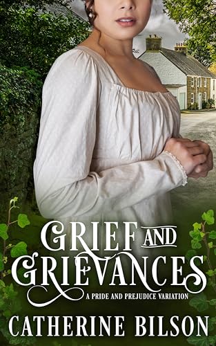 Grief and Grievances: A Pride & Prejudice Variation (Pride & Prejudice Variations)