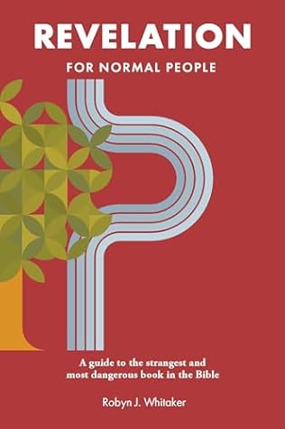 Revelation for Normal People: A Guide to the Strangest and Most Dangerous Book in the Bible (The Bible for Normal People)