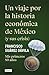Un viaje por la historia económica de México (y sus crisis): Mis primeros 80 años (Spanish Edition)