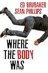 Where the Body Was by Ed Brubaker