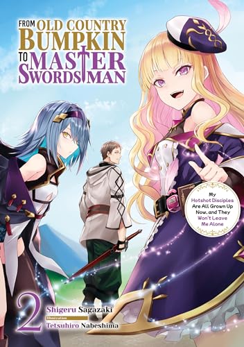 From Old Country Bumpkin to Master Swordsman: My Hotshot Disciples Are All Grown Up Now, and They Won't Leave Me Alone Volume 2 (Kindle Edition)