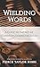 Wielding Words: A Guide to the Art of Christian Communication