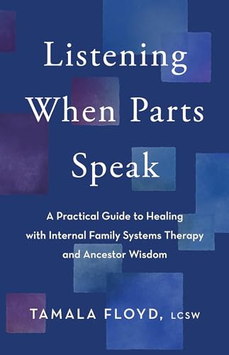 Listening When Parts Speak: A Practical Guide to Healing with Internal Family Systems Therapy and Ancestor Wisdom (Kindle Edition)