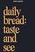 Daily Bread: Taste and See