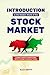 Introduction to the Modern World of the Stock Market: A Guide to What You Need to Know Before You Begin Investing or Trading