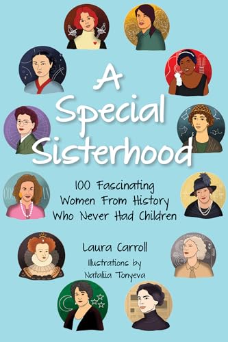 A Special Sisterhood: 100 Fascinating Women From History Who Never Had Children (Kindle Edition)