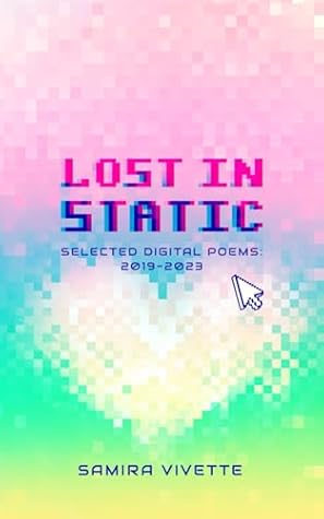 Lost in Static: Selected Digital Poems 2019-2023