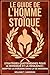 Le Guide de l'Homme Stoïque by William T. Harrison