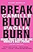 Break, Blow, Burn