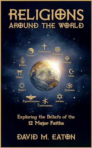 RELIGIONS AROUND THE WORLD: : Exploring the Beliefs of the 12 Major Faiths (Journey Of Wisdom Book 1)