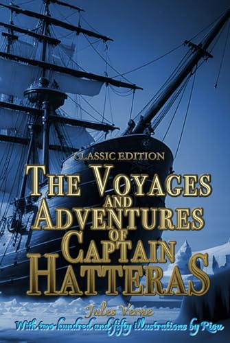 The Voyages and Adventures of Captain Hatteras: Adventure Novel with Original Illustrations by Edouard Riou