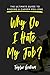 Why Do I Hate My Job? by Taylor Graham
